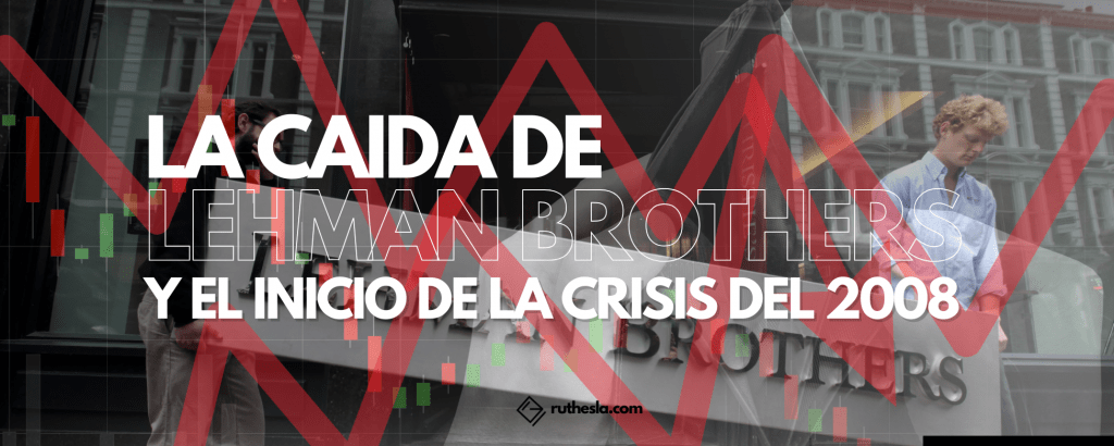 La caida de Lehman Brothers y el inicio de la crisis del 2008- ruthesla.com
